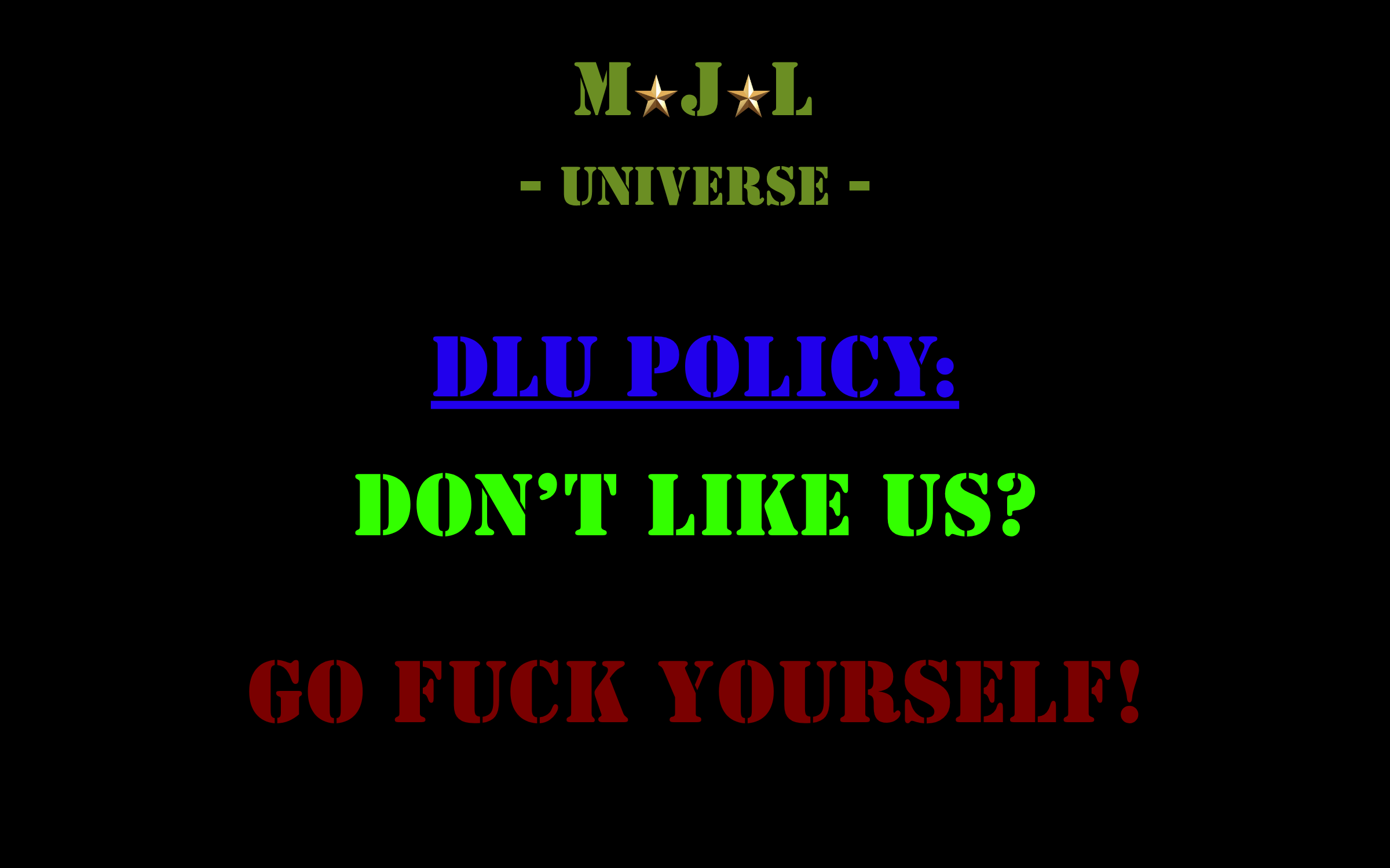 MJL Universe DLU Policy: Don't Like Us? Go Fuck Yourself!